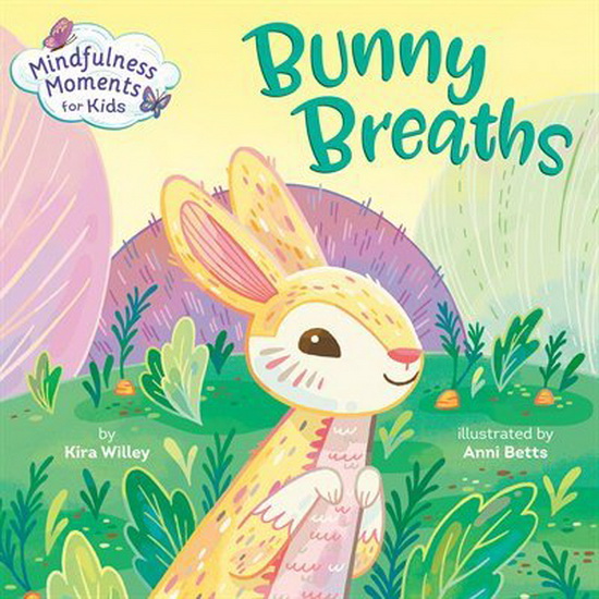 Mindfulness Moments for Kids: Bunny Breaths - KIRA WILLEY - ANNI BETTS