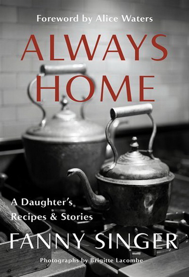 Always Home: A Daughter&#39;s Recipes & Stories - FANNY SINGER