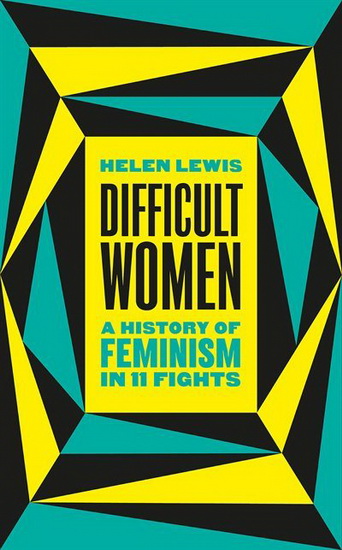 Difficult Women - HELEN LEWIS