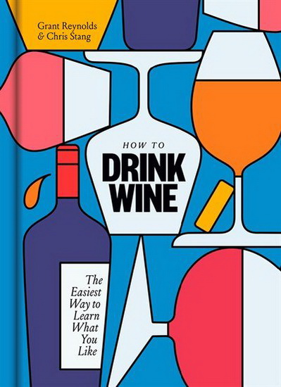 How to Drink Wine - GRANT REYNOLDS - CHRIS STANG
