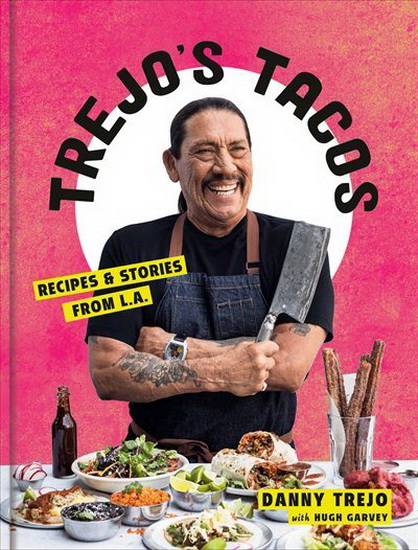 Trejo&#39;s Tacos - DANNY TREJO - HUGH GARVEY