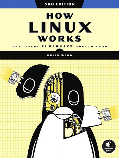 How Linux Works, 3rd Edition - BRIAN WARD