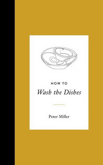How to Wash the Dishes - PETER MILLER