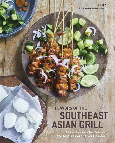 Flavors of the Southeast Asian Grill - LEELA PUNYARATABANDHU