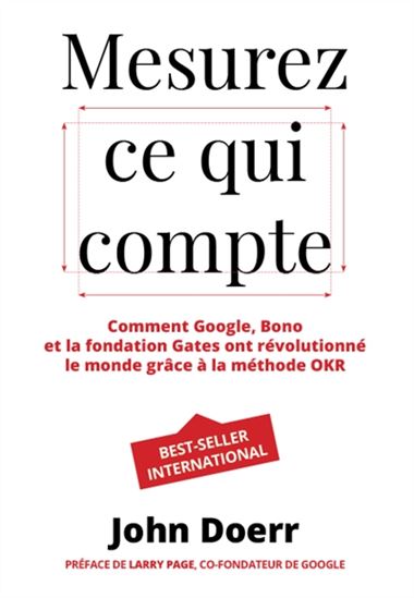 Mesurez ce qui compte : comment Google, Bono et la fondation Gates ont révolutionné le monde grâce à la méthode OKR - JOHN DOERR