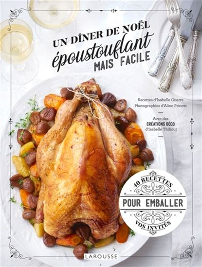 Un dîner de Noël époustouflant mais facile : 40 recettes pour emballer vos invités - ISABELLE GUERRE - ALINE PRINCET