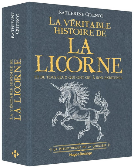 La Véritable histoire de la licorne : et de tous ceux qui ont cru à son existence - KATHERINE QUENOT