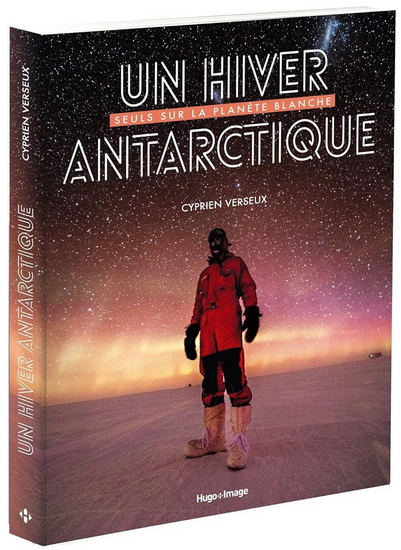 Un hiver antarctique : seuls sur la planète blanche - CYPRIEN VERSEUX