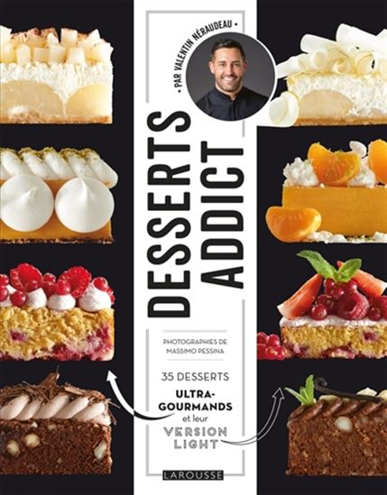 Desserts addict : 35 desserts ultra-gourmands et leur version light - VALENTIN NÉRAUDEAU