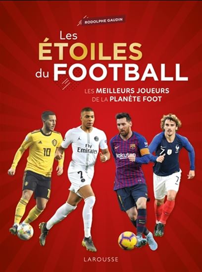 Les Étoiles du football : les meilleurs joueurs de la planète foot - RODOLPHE GAUDIN