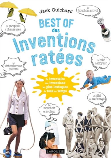 Best of des inventions ratées : un inventaire des inventions les plus loufoques de tous les jours - JACK GUICHARD