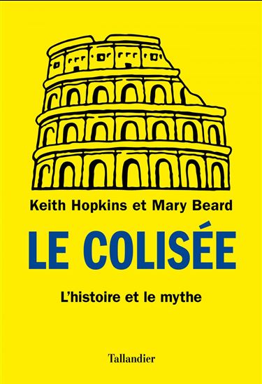 Le Colisée : l&#39;histoire et le mythe - MARY BEARD