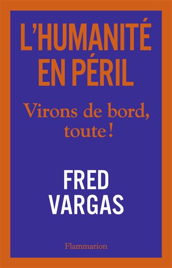 L&#39;Humanité en péril : virons de bord, toute ! - FRED VARGAS