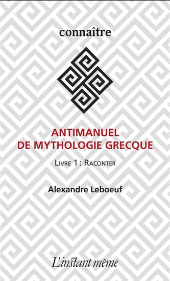 Antimanuel de mythologie grecque - ALEXANDRE LEBOEUF