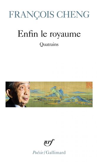 Enfin le royaume : quatrains - FRANÇOIS CHENG
