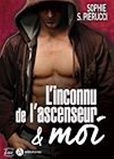 L&#39;inconnu de l&#39;ascenseur et moi - SOPHIE S PIERUCCI