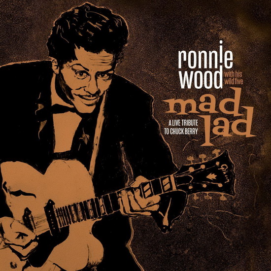 Mad Lad: A Live Tribute to Chuck Berry - RONNIE WOOD WITH HIS WILD FIVE