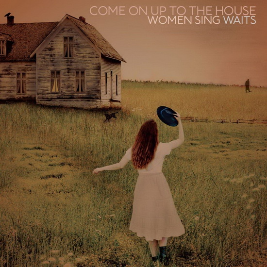 Come On Up To The House: Women Sing Waits - TOM WAITS