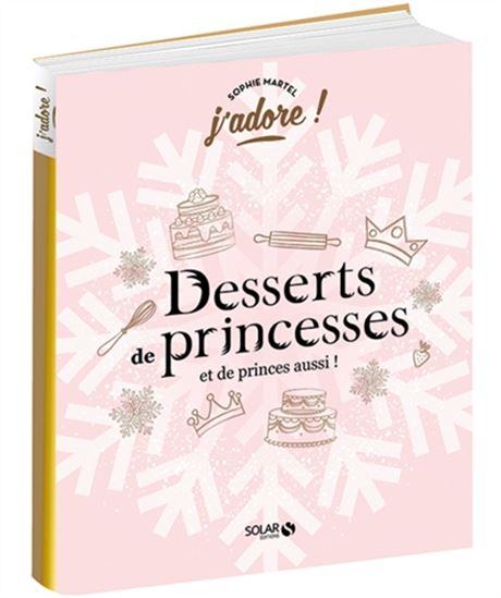 Desserts de princesses : et de princes aussi ! - AURÉLIA BEAUPOMMIER