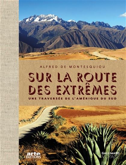 Sur la route des extrêmes : une traversée de l&#39;Amérique du Sud - ALFRED DE MONTESQUIOU
