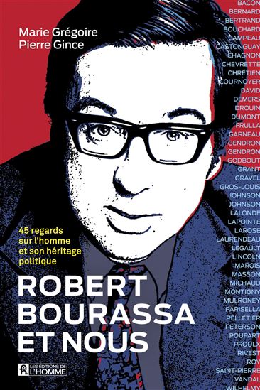 Robert Bourassa et nous : 45 regards sur l&#39;homme et son héritage politique - PIERRE GINCE - MARIE GRÉGOIRE