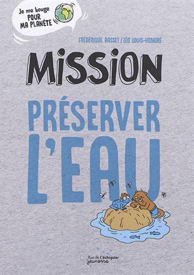 Mission préserver l&#39;eau - FRÉDÉRIQUE BASSET - LÉO LOUIS-HONORÉ