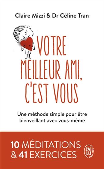 Votre meilleur ami, c&#39;est vous : une méthode simple pour être bienveillant avec vous-même - CLAIRE MIZZI - CÉLINE TRAN