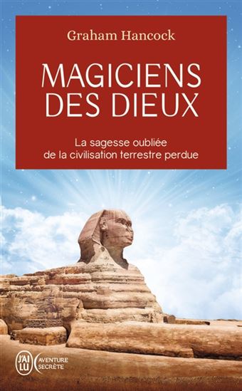 Magiciens des dieux : la sagesse oubliée de la civilisation terrestre perdue - GRAHAM HANCOCK