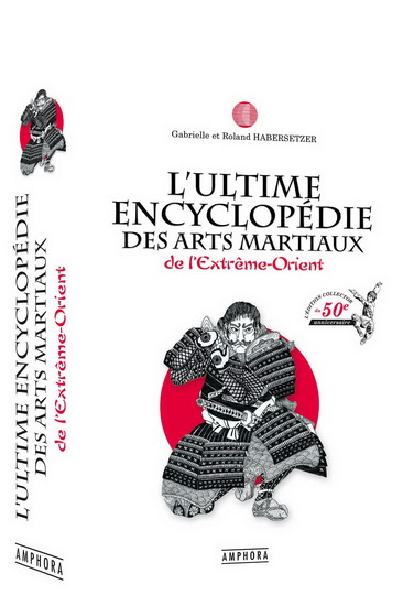 L&#39;Ultime encyclopédie des arts martiaux de l&#39;Extrême-Orient Éd. collector 50e anniversaire - GABRIELLE HABERSETZER - ROLAND