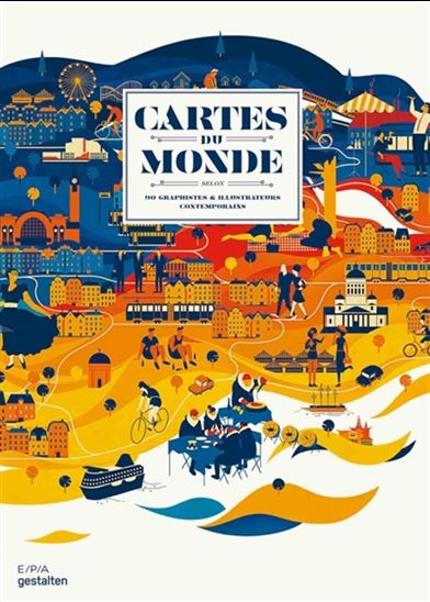 Cartes du monde : selon 90 graphistes & illustrateurs contemporains - COLLECTIF