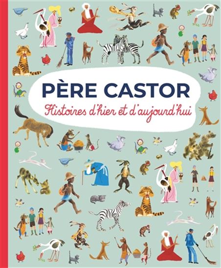 Père Castor : histoires d&#39;hier et d&#39;aujourd&#39;hui - COLLECTIF