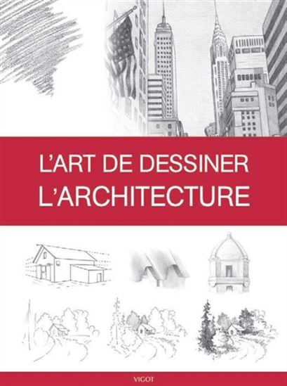 L&#39;Art de dessiner l&#39;architecture - COLLECTIF