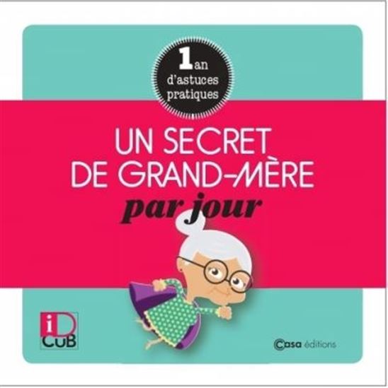 Un secret de grand-mère par jour : 1 an d&#39;astuces pratiques - MINA MAIRE