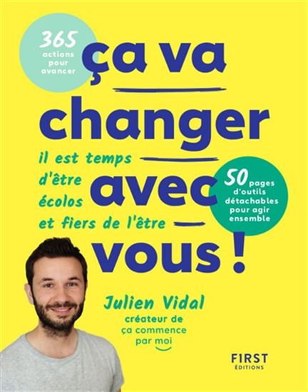 Ça va changer avec vous ! : il est temps d'être écolos et fiers de l'être - JULIEN VIDAL