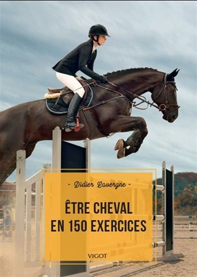 Être cheval en 150 exercices - DIDIER LAVERGNE