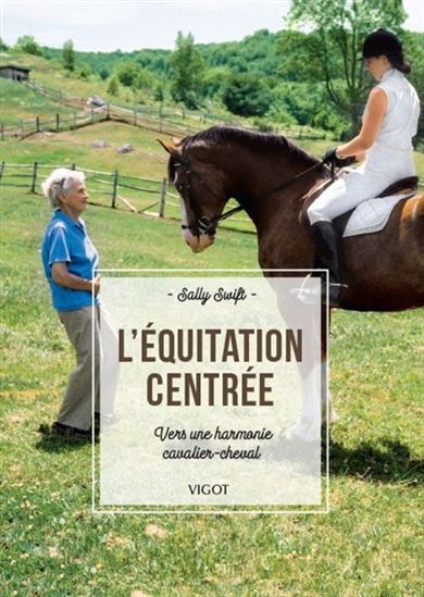 L&#39;Équitation centrée : vers une harmonie cavalier-cheval N. éd. - SALLY SWIFT