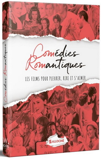Comédies romantiques : les films pour pleurer, rire et s&#39;aimer - COLLECTIF