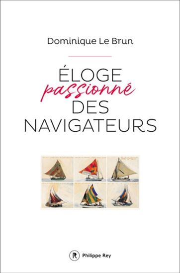Eloge passionné des navigateurs - DOMINIQUE LE BRUN