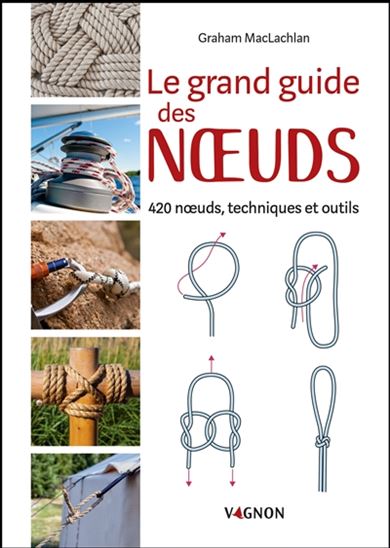 Le Grand guide des noeuds : 420 noeuds, techniques et outils - GRAHAM MACLACHLAN