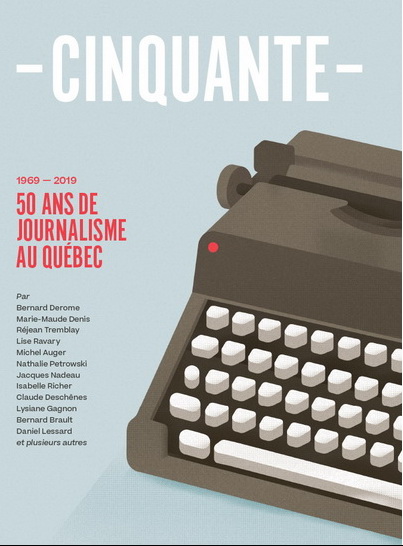 Le Trente : Cinquante : 50 ans de journalisme au Québec : 1969-2019 - COLLECTIF