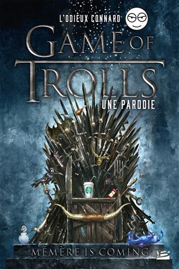 Game of trolls : une parodie : mémère is coming - L' ODIEUX CONNARD