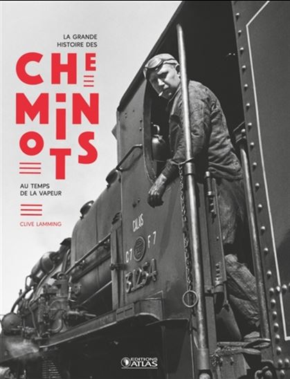 La Grande histoire des cheminots : au temps de la vapeur - CLIVE LAMMING