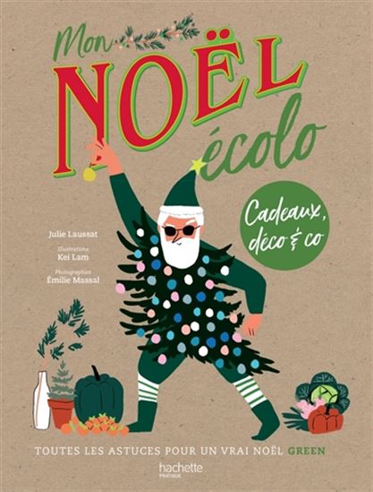 Mon Noël écolo : cadeaux, déco & Co : toutes les astuces pour un vrai Noël green - JULIE LAUSSAT