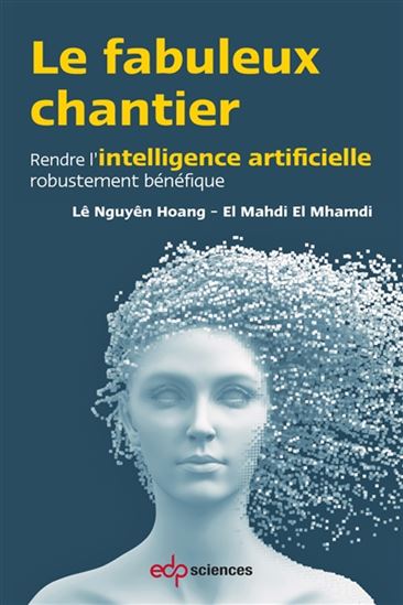 Le Fabuleux chantier : rendre l'intelligence artificielle robustement bénéfique - LÊ NGUYÊN HOANG - EL MAHDI EL MHAMDI