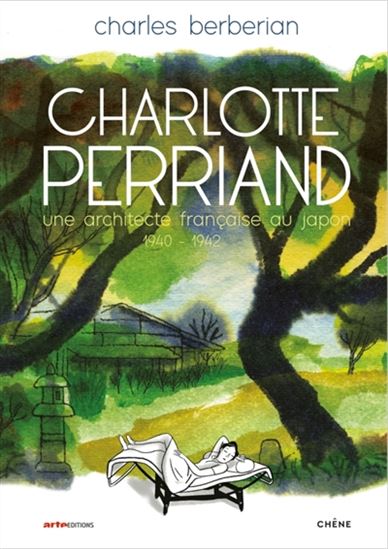 Charlotte Perriand : une architecte française au Japon : 1940-1942 - CHARLES BERBÉRIAN