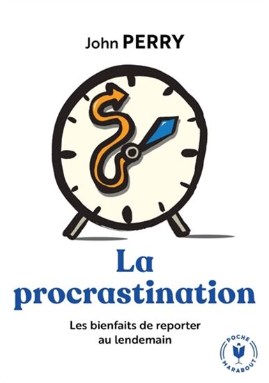 La Procrastination : les bienfaits de reporter au lendemain N. éd. - JOHN PERRY