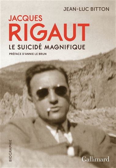Jacques Rigaut, le suicidé magnifique - JEAN-LUC BITTON