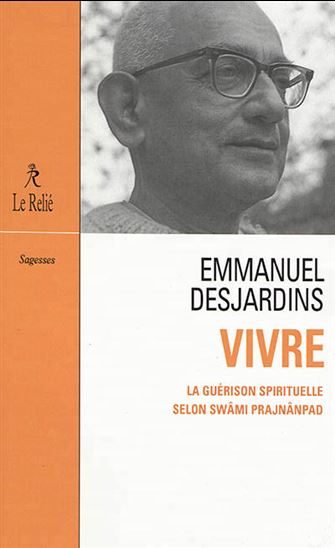Vivre : la guérison spirituelle selon Swâmi Prajnânpad - EMMANUEL DESJARDINS