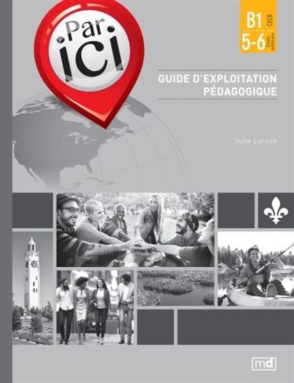 Par ici : B1 CÉCR/5-6 échelle québécoise : guide d&#39;exploitation pédagogique - JULIE LAROSE
