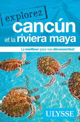 Explorez Cancun et la Riviera Maya N. éd. - COLLECTIF